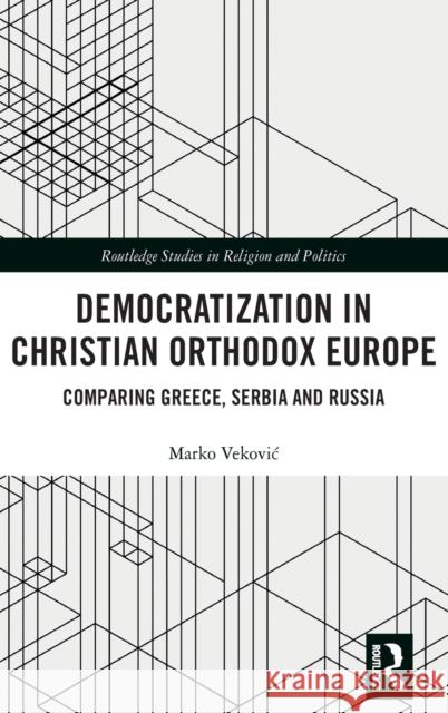 Democratization in Christian Orthodox Europe: Comparing Greece, Serbia and Russia Marko Vekovic 9780367420833 Routledge - książka