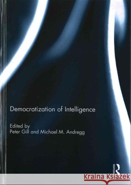 Democratization of Intelligence Peter Gill Michael Andregg 9781138855311 Routledge - książka