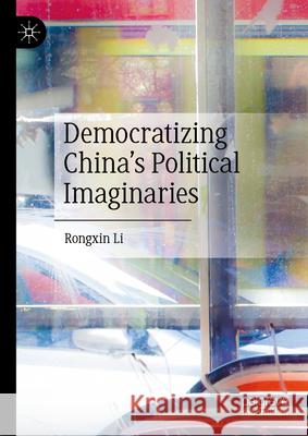 Democratizing China's Political Imaginaries Rongxin Li 9789819736690 Palgrave MacMillan - książka