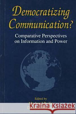 Democratizing Communication?: Comparative Perspectives on Information and Power Mashoed Bailie Dwayne Winseck Dan Schiller 9781572730649 Hampton Press - książka