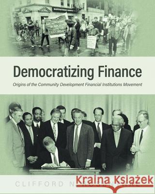 Democratizing Finance: Origins of the Community Development Financial Institutions Movement Clifford N. Rosenthal David Erickson 9781525536632 FriesenPress - książka