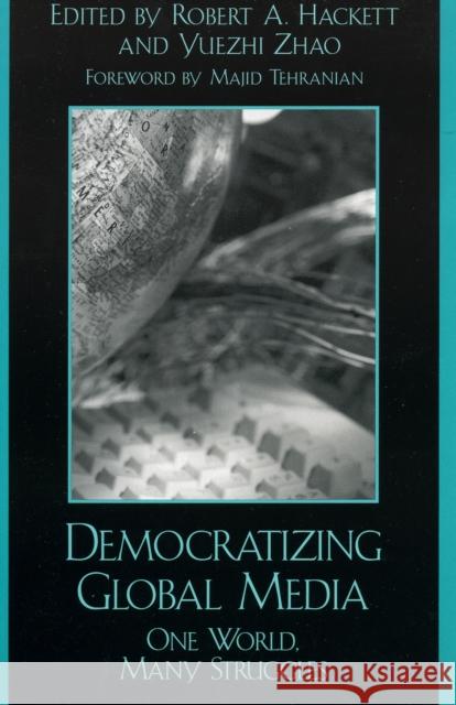 Democratizing Global Media: One World, Many Struggles Hackett, Robert A. 9780742536432 Rowman & Littlefield Publishers - książka