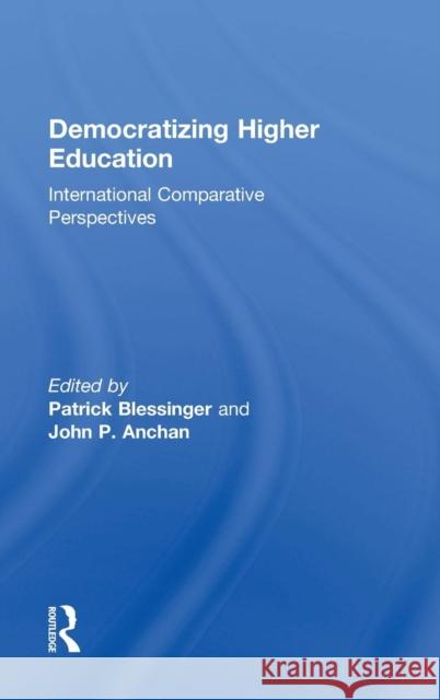 Democratizing Higher Education: International Comparative Perspectives Patrick Blessinger John P. Anchan 9781138020948 Routledge - książka