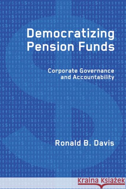 Democratizing Pension Funds: Corporate Governance and Accountability Davis, Ronald B. 9780774813976 University of British Columbia Press - książka