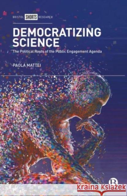 Democratizing Science: The Political Roots of the Public Engagement Agenda  9781529223958 Bristol University Press - książka