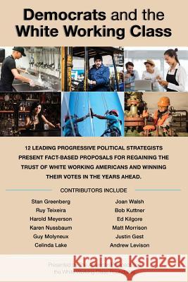 Democrats and the White Working Class Stan Greenberg Ruy Teixeira Karen Nussbaum 9781546788393 Createspace Independent Publishing Platform - książka