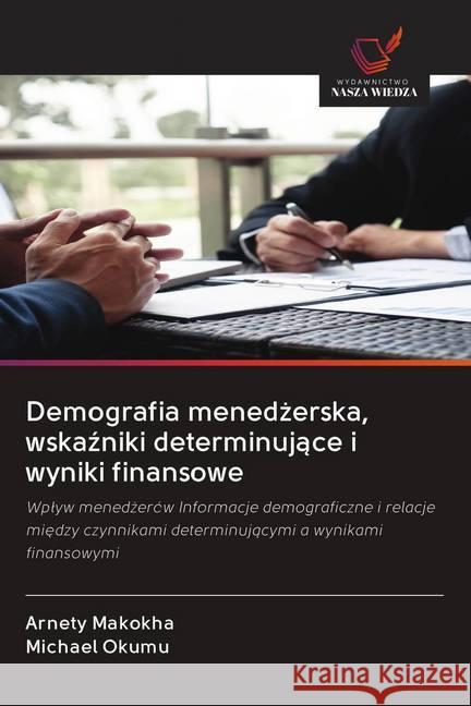Demografia menedzerska, wskazniki determinujace i wyniki finansowe : Wplyw menedzerów Informacje demograficzne i relacje miedzy czynnikami determinujacymi a wynikami finansowymi Makokha, Arnety; Okumu, Michael 9786202588270 Wydawnictwo Bezkresy Wiedzy - książka