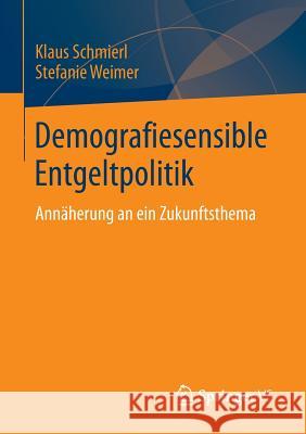 Demografiesensible Entgeltpolitik: Annäherung an Ein Zukunftsthema Schmierl, Klaus 9783658049782 Springer - książka
