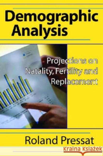 Demographic Analysis : Projections on Natality, Fertility and Replacement Roland Pressat 9780202361970 Aldine - książka