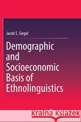 Demographic and Socioeconomic Basis of Ethnolinguistics Jacob S. Siegel 9783319871608 Springer - książka