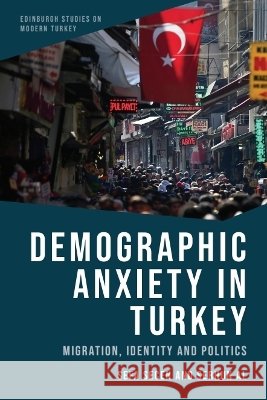 Demographic Anxiety in Turkey: Migration, Identity and Politics Serhun Al 9781399559072 Edinburgh University Press - książka