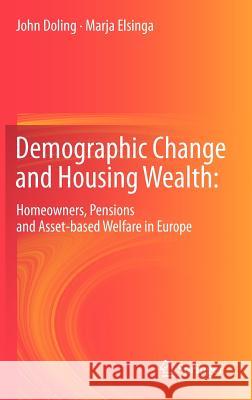 Demographic Change and Housing Wealth:: Home-Owners, Pensions and Asset-Based Welfare in Europe Doling, John 9789400743830 Springer - książka