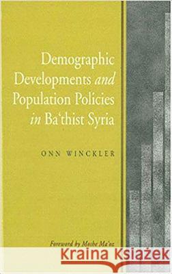 Demographic Developments and Population Policies in Ba'thist Syria Onn Winckler 9781902210162 SUSSEX ACADEMIC PRESS - książka