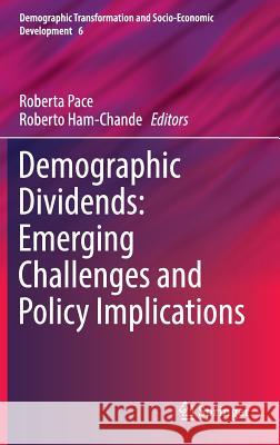 Demographic Dividends: Emerging Challenges and Policy Implications Roberta Pace Roberto Ha 9783319327075 Springer - książka