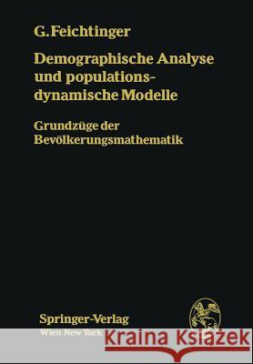 Demographische Analyse Und Populationsdynamische Modelle: Grundzüge Der Bevölkerungsmathematik Feichtinger, Gustav 9783709185605 Springer - książka