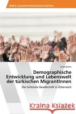 Demographische Entwicklung und Lebenswelt der türkischen MigrantInnen Demir Evren 9783639867626 AV Akademikerverlag - książka