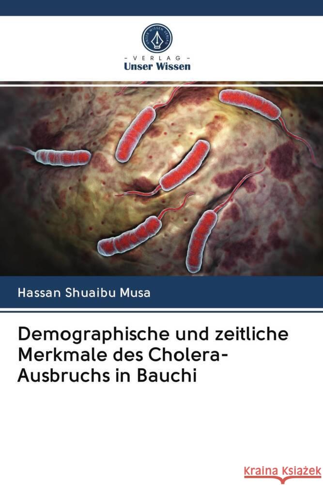 Demographische und zeitliche Merkmale des Cholera-Ausbruchs in Bauchi Musa, Hassan Shuaibu 9786203070408 Verlag Unser Wissen - książka