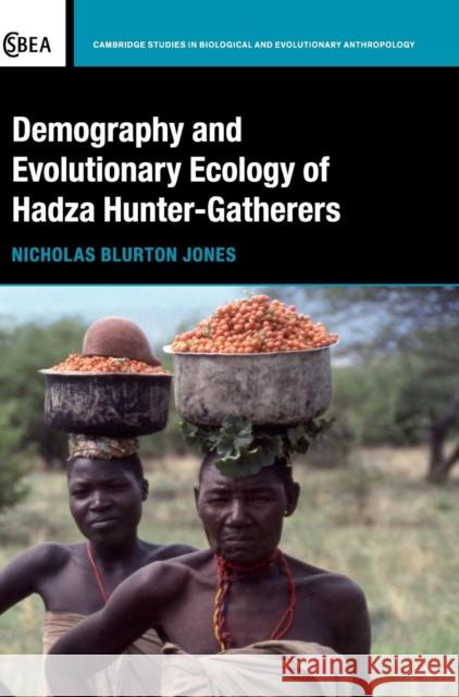 Demography and Evolutionary Ecology of Hadza Hunter-Gatherers Nicholas Blurton Jones 9781107069824 CAMBRIDGE UNIVERSITY PRESS - książka