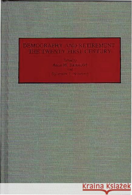 Demography and Retirement: The Twenty-First Century Rappaport, Ann 9780275942489 Praeger Publishers - książka