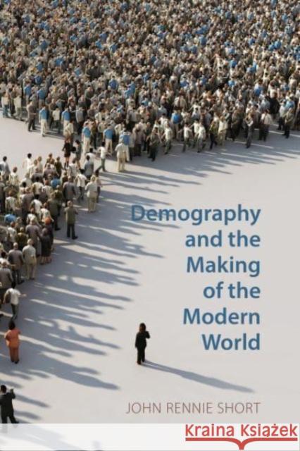 Demography and the Making of the Modern World John Rennie Short 9781788216746 Agenda Publishing - książka