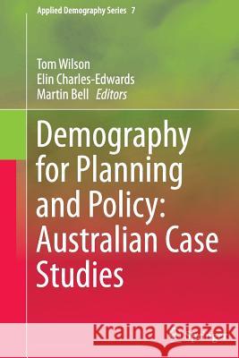 Demography for Planning and Policy: Australian Case Studies Tom Wilson Elin Charles-Edwards Martin Bell 9783319360799 Springer - książka