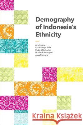 Demography of Indonesia's Ethnicity Aris Ananta Evi Nurvidya Arifin M. Sairi Hasbullah 9789814519878 Institute of Southeast Asian Studies - książka