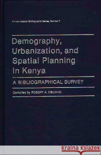 Demography, Urbanization, and Spatial Planning in Kenya: A Bibliographical Survey Obudho, Robert 9780313244209 Greenwood Press - książka