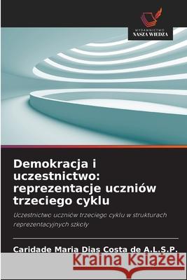 Demokracja i uczestnictwo: reprezentacje uczniów trzeciego cyklu A.L.S.P., Caridade Maria Dias Costa de 9786209162329 Wydawnictwo Nasza Wiedza - książka