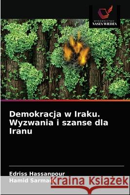 Demokracja w Iraku. Wyzwania i szanse dla Iranu Edriss Hassanpour Hamid Sarmadi 9786203408577 Wydawnictwo Nasza Wiedza - książka