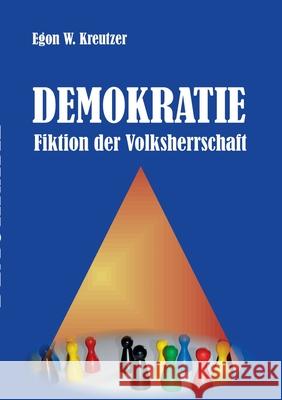 Demokratie - Fiktion der Volksherrschaft Egon W Kreutzer 9783751901536 Books on Demand - książka