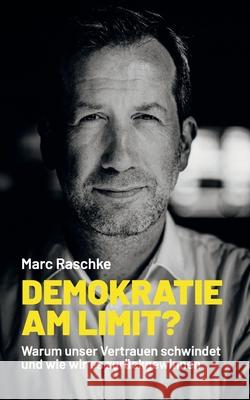 Demokratie am Limit?: Warum unser Vertrauen schwindet und wie wir es zur?ckgewinnen Marc Raschke Lisa M?ller 9783695101818 Bod - Books on Demand - książka