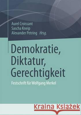 Demokratie, Diktatur, Gerechtigkeit: Festschrift Für Wolfgang Merkel Croissant, Aurel 9783658160890 Springer vs - książka