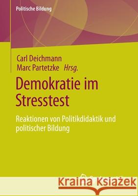 Demokratie Im Stresstest: Reaktionen Von Politikdidaktik Und Politischer Bildung Carl Deichmann Marc Partetzke 9783658330767 Springer vs - książka