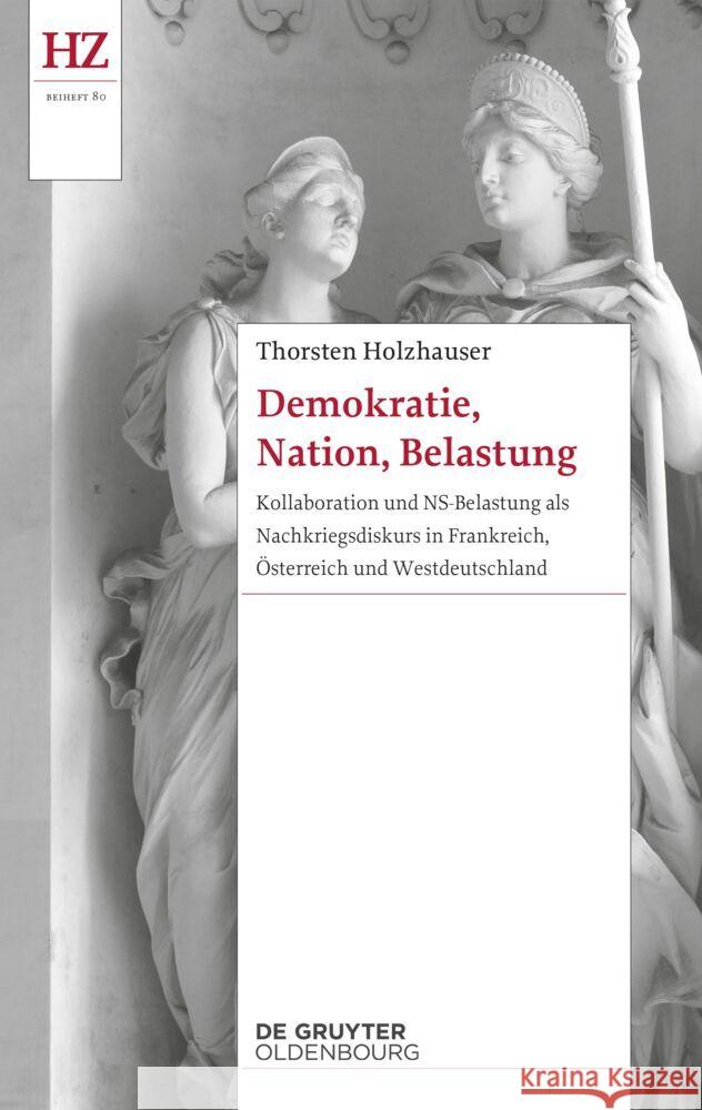 Demokratie, Nation, Belastung: Kollaboration Und Ns-Belastung ALS Nachkriegsdiskurs in Frankreich, Österreich Und Westdeutschland Holzhauser, Thorsten 9783110763287 Walter de Gruyter - książka