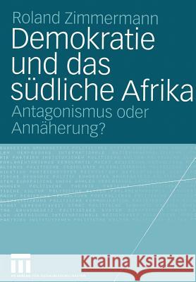 Demokratie Und Das Südliche Afrika: Antagonismus Oder Annäherung? Zimmermann, Roland 9783531143897 Vs Verlag Fur Sozialwissenschaften - książka