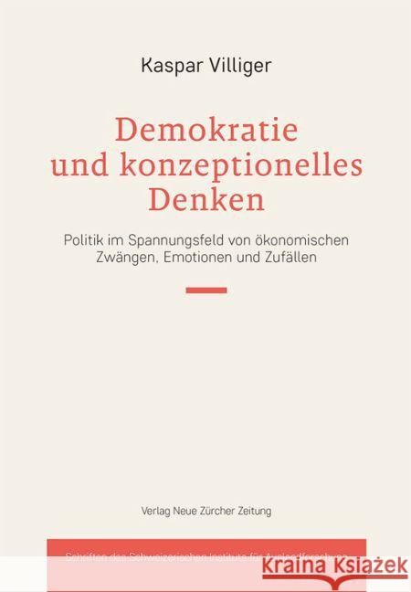 Demokratie und konzeptionelles Denken : Politik im Spannungsfeld von ökonomischen Zwängen, Emotionen und Zufällen Villiger, Kaspar 9783038100997 NZZ Libro - książka