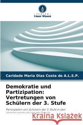 Demokratie und Partizipation: Vertretungen von Schülern der 3. Stufe A.L.S.P., Caridade Maria Dias Costa de 9786209164880 Verlag Unser Wissen - książka