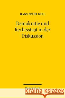 Demokratie Und Rechtsstaat in Der Diskussion: Uber Verfassungsprinzipien Und Ihre Realisierung. Beitrage Aus Zwei Jahrzehnten Hans Peter Bull 9783161618307 Mohr Siebeck - książka