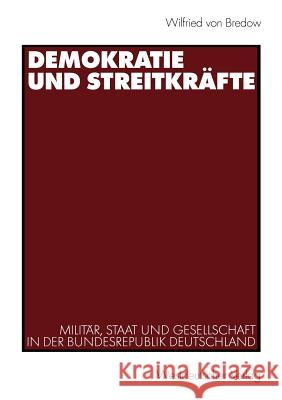 Demokratie Und Streitkräfte: Militär, Staat Und Gesellschaft in Der Bundesrepublik Deutschland Von Bredow, Wilfried 9783531135472 Vs Verlag F R Sozialwissenschaften - książka