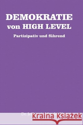 DEMOKRATIE von HIGH LEVEL: Partizipativ und führend Jeffrey Morales Vegas 9798718937879 Independently Published - książka