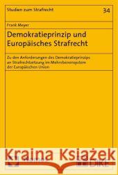 Demokratieprinzip Und Europaisches Strafrecht: Zu Den Anforderungen Des Demokratieprinzips an Strafrechtsetzung Im Mehrebenensystem Der Europaischen U Meyer, Frank   9783832948085 Nomos - książka