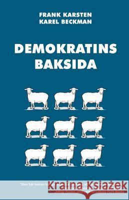 Demokratins baksida: Varför demokrati leder till konflikter, skenande utgifter, och tyranni. Beckman, Karel 9781484092156 Createspace - książka