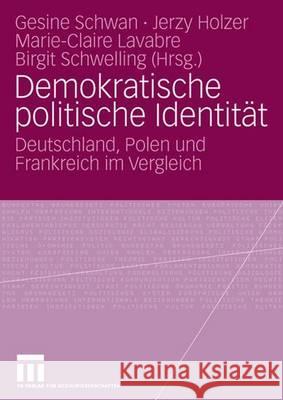 Demokratische Politische Identität: Deutschland, Polen Und Frankreich Im Vergleich Schwan, Gesine 9783531145556 Vs Verlag Fur Sozialwissenschaften - książka