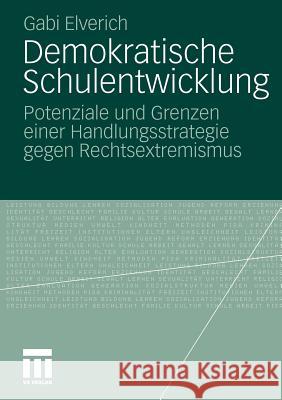 Demokratische Schulentwicklung: Potenziale Und Grenzen Einer Handlungsstrategie Gegen Rechtsextremismus Elverich, Gabi 9783531178585 VS Verlag - książka