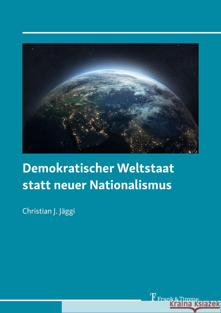 Demokratischer Weltstaat statt neuer Nationalismus Jäggi, Christian J. 9783732908172 Frank & Timme - książka