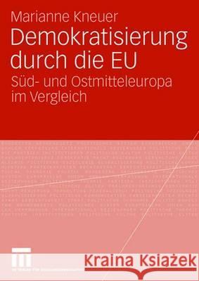 Demokratisierung Durch Die Eu: Süd- Und Ostmitteleuropa Im Vergleich Kneuser, Marianne 9783531150772 Vs Verlag Fur Sozialwissenschaften - książka