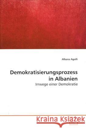 Demokratisierungsprozess in Albanien : Irrwege einer Demokratie Agolli, Albana   9783639161670 VDM Verlag Dr. Müller - książka