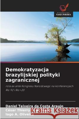Demokratyzacja brazylijskiej polityki zagranicznej Teixeira da Costa Araujo, Daniel, F. N. Sousa, César Thierry, A. Oliveira, Iago 9786208005337 Wydawnictwo Nasza Wiedza - książka