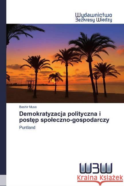 Demokratyzacja polityczna i postep spoleczno-gospodarczy : Puntland Muse, Bashir 9786200816382 Wydawnictwo Bezkresy Wiedzy - książka