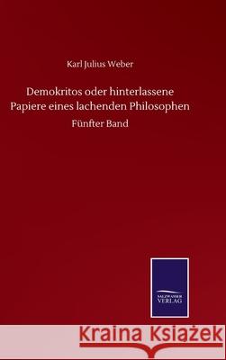 Demokritos oder hinterlassene Papiere eines lachenden Philosophen: Fünfter Band Weber, Karl Julius 9783752512830 Salzwasser-Verlag Gmbh - książka